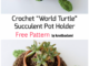 Crochet “World Turtle” Succulent Pot Holder - Free Pattern